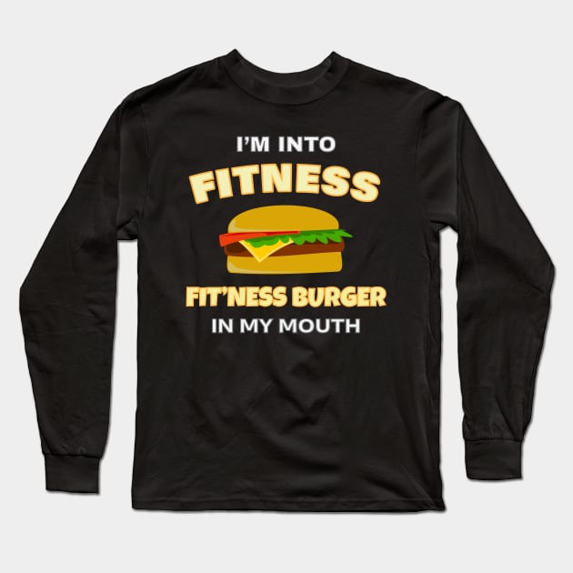 Funny I'm Into Fitness Fit'ness Burger In My Mouth Long Sleeve T-Shirt by Tracy